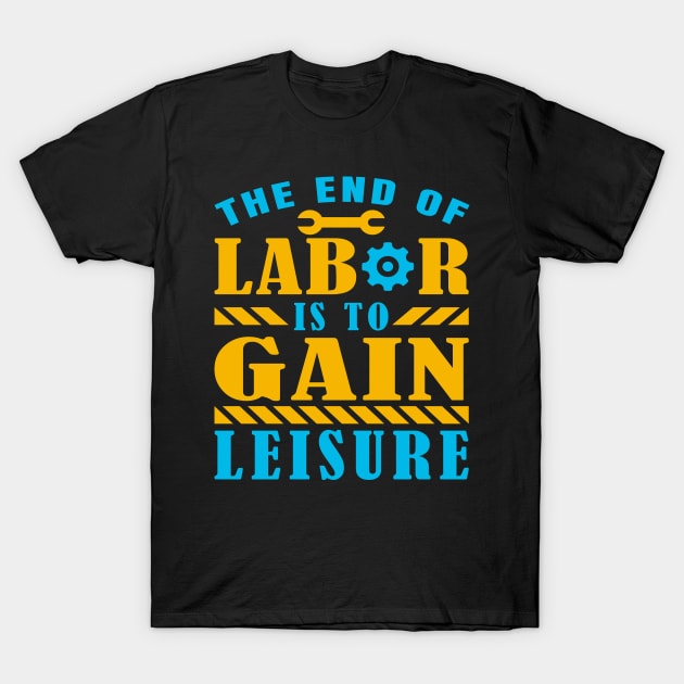 The end of labor is to gain leisure T-Shirt by Origami Fashion